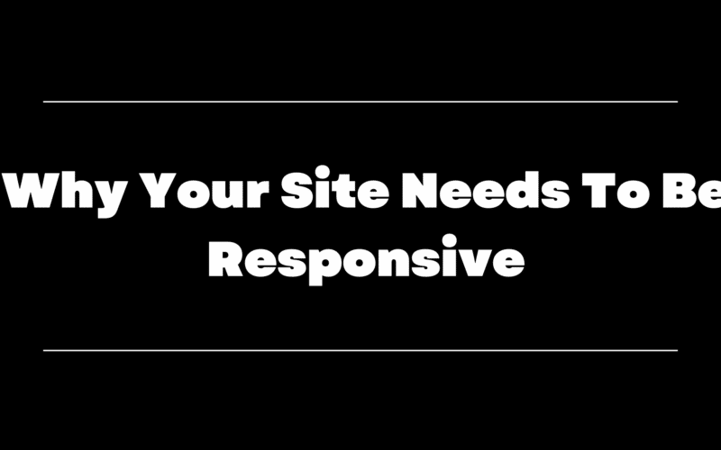 Why Your Site Needs To Be Responsive